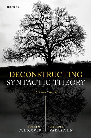 Peter W. Culicover, Giuseppe Varaschin - Deconstructing Syntactic Theory, Inbunden