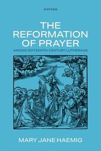 bokomslag Reformation of Prayer among Sixteenth-Century Lutherans