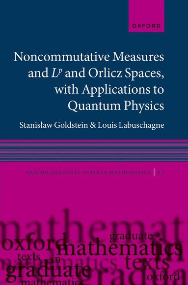 Stanisław Goldstein, Louis Labuschagne - Noncommutative measures and Lp and Orlicz Spaces, with Applications to Quantum Physics, Inbunden