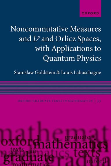 Stanisław Goldstein, Louis Labuschagne - Noncommutative measures and Lp and Orlicz Spaces, with Applications to Quantum Physics, Häftad