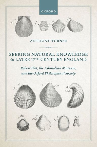 Anthony Turner - Seeking Natural Knowledge in Later 17th Century England, Inbunden