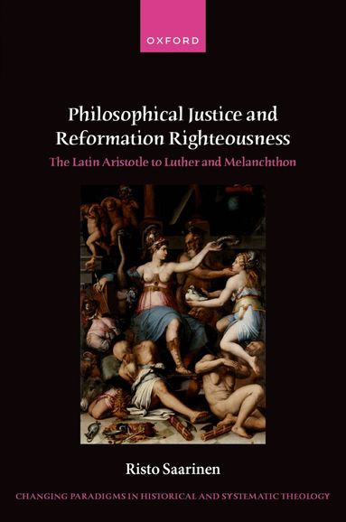 Risto Saarinen - Philosophical Justice and Reformation Righteousness, Inbunden
