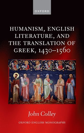 Humanism, English Literature, and the Translation of Greek, 1430-1560 1