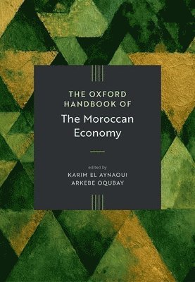 Karim El Aynaoui, Arkebe Oqubay - The Oxford Handbook of the Moroccan Economy, Inbunden