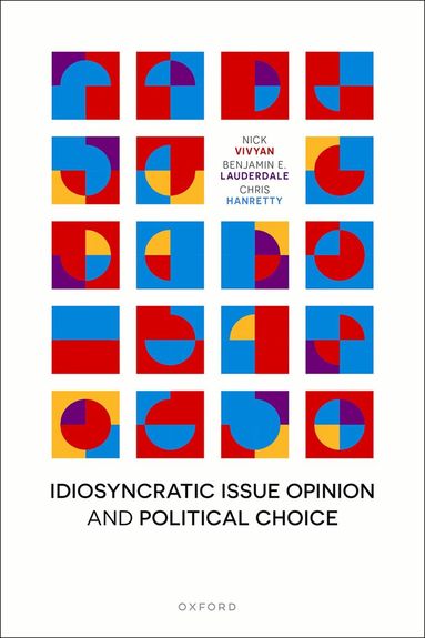 Nick Vivyan, Benjamin E. Lauderdale, Chris Hanretty - Idiosyncratic Issue Opinion and Political Choice, Inbunden