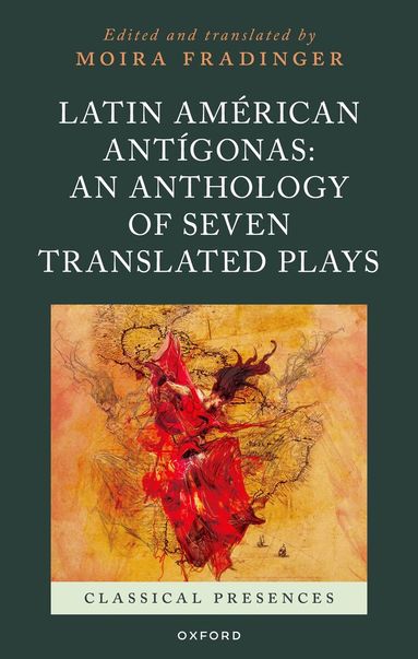 Moira Fradinger - Latin Américan Antígonas: An Anthology of Seven Translated Plays, Inbunden