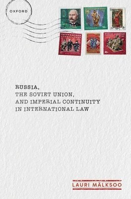 Lauri Mälksoo, University of Tartu) Malksoo, Prof Lauri (Professor of International Law, Professor of International Law - Russia, the Soviet Union, and Imperial Continuity in International Law, Inbunden