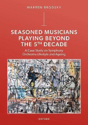 Warren Brodsky, Ben-Gurion University of the Negev) Brodsky, Warren (Professor of Music Psychology, Professor of Music Psychology, Department of Arts - Seasoned Musicians Playing Beyond the 5th Decade, Inbunden