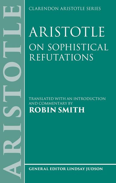 Robin Smith - Aristotle: On Sophistical Refutations, Inbunden