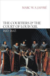 bokomslag Courtiers and the Court of Louis XIII, 1610-1643