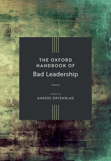 Anders Örtenblad - The Oxford Handbook of Bad Leadership, Inbunden