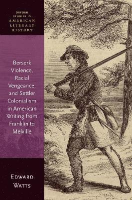 bokomslag Berserk Violence, Racial Vengeance, and Settler Colonialism in American Writing from Franklin to Melville