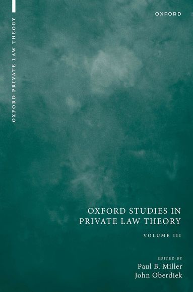 Paul B. Miller, John Oberdiek - Oxford Studies in Private Law Theory: Volume III, Inbunden