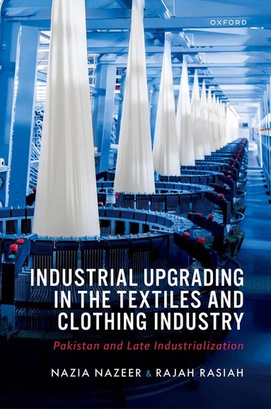 Nazia Nazeer, Rajah Rasiah - Industrial Upgrading in the Textiles and Clothing Industry, Inbunden