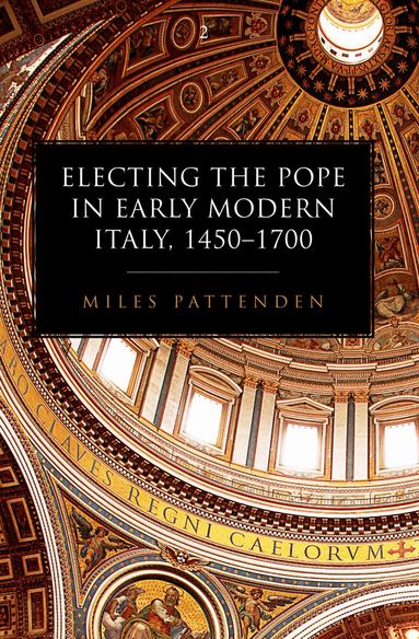 Miles Pattenden - Electing the Pope in Early Modern Italy, 1450-1700, Häftad