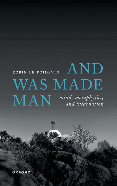 Robin Le Poidevin - And Was Made Man, Häftad