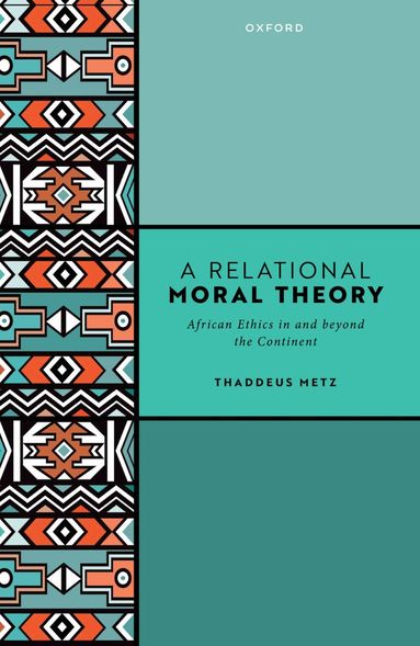 Thaddeus Metz - A Relational Moral Theory, Häftad