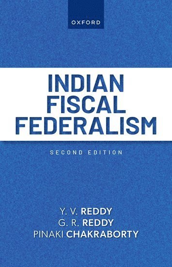 Y. V. Reddy, G. R. Reddy, Pinaki Chakraborty, Fourteenth Finance Commission) Reddy, Y. V. (Chairman, Chairman, Hyderabad) Reddy, G. R. (Life Member, Governing Board, Life Member, Governing Board, Centre for Economic and Social Studies, New Delhi) Chakraborty, Pinaki (Former Director, Former Director, National Institute of Public Finance and Policy, Y V Reddy, G R Reddy - Indian Fiscal Federalism, Häftad