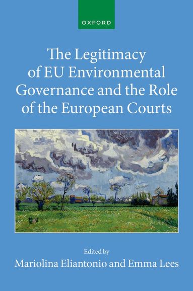 Mariolina Eliantonio, Emma Lees, Mariolina Eliantonio - The Legitimacy of EU Environmental Governance and the Role of the European Courts, Inbunden