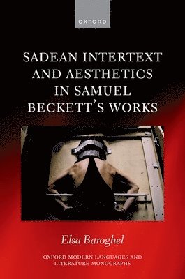 Elsa Baroghel, Independent researcher) Baroghel, Elsa (Independent researcher - Sadean Intertext and Aesthetics in Samuel Beckett's Works, Inbunden