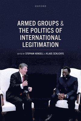 Stephan Hensell, Klaus Schlichte - Armed Groups and the Politics of International Legitimation, Inbunden