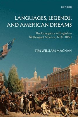 Tim William Machan, University of Notre Dame) Machan, Tim William (Mary Lee Duda Professor of Literature, Mary Lee Duda Professor of Literature - Languages, Legends, and American Dreams, Inbunden