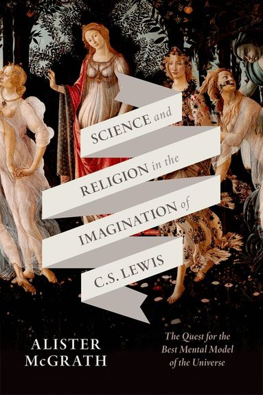 Alister E. McGrath - Science and Religion in the Imagination of C. S. Lewis, Inbunden