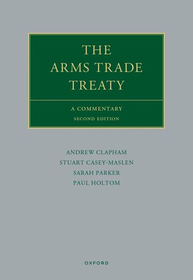 Andrew Clapham, Stuart Casey-Maslen, Paul Holtom, Sarah Parker - The Arms Trade Treaty, Inbunden