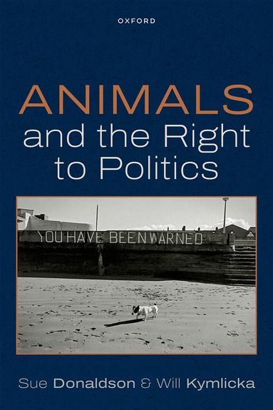 Sue Donaldson, Will Kymlicka - Animals and the Right to Politics, Inbunden