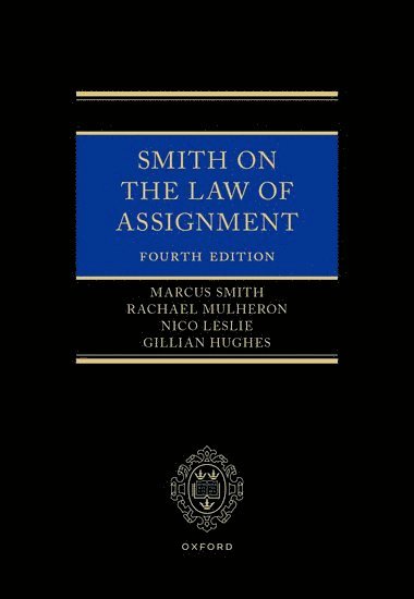 Rachael Mulheron, Marcus Smith, Nico Leslie, Gillian Hughes, Queen Mary's University London) Mulheron, Rachael (Professor of Tort Law, Professor of Tort Law, QC Smith, Marcus - Smith on The Law of Assignment, Inbunden