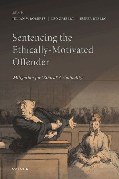 Julian V. Roberts, Leo Zaibert - Sentencing the Ethically-Motivated Offender, Inbunden