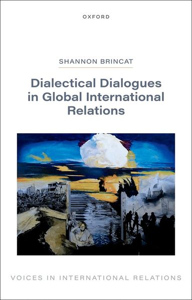 Shannon Brincat - Dialectical Dialogues in Global International Relations, Inbunden