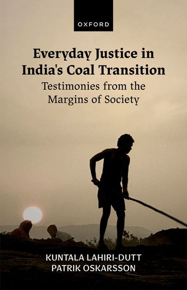 Kuntala Lahiri-Dutt, Patrik Oskarsson - Everyday Justice in India's Coal Transition, Inbunden