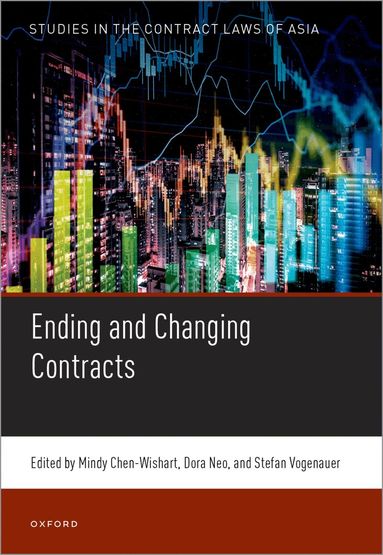 Mindy Chen-Wishart, Dora Neo, Mindy Chen-Wishart, Dora Neo, Stefan Vogenauer - Ending and Changing Contracts, Inbunden