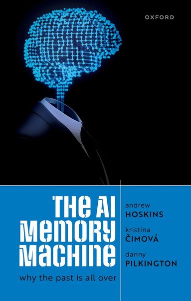 Andrew Hoskins, Kristina Cimova, Danny Pilkington - The AI Memory Machine, Inbunden