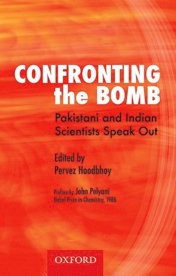 Pervez Hoodbhoy - CONFRONTING THE BOMB, Inbunden