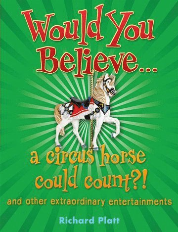 Richard Platt - Would You Believe... a circus horse could count?!, Häftad