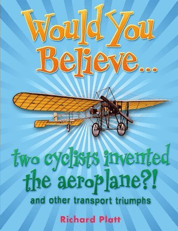 Richard Platt - Would You Believe... two cyclists invented the aeroplane?!, Häftad