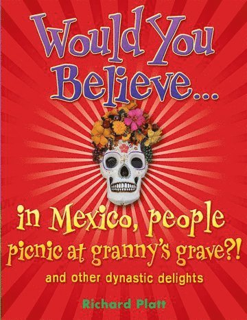 Richard Platt - Would You Believe...in Mexico people picnic at granny's grave?!, Häftad