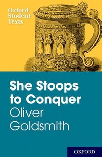 bokomslag New Oxford Student Texts: Goldsmith: She Stoops to Conquer
