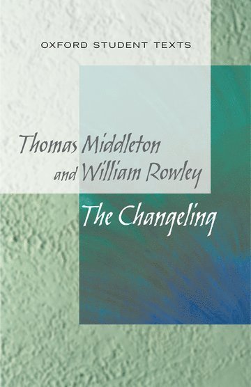 Jackie Moore - New Oxford Student Texts: Thomas Middleton & William Rowley: The Changeling, Häftad