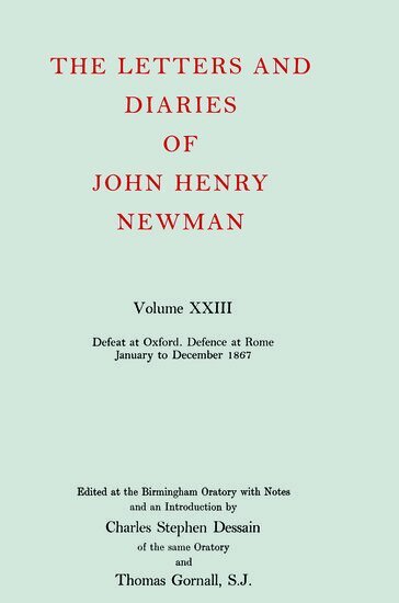 John Henry Newman, Charles Stephen Dessain, Thomas Gornall - The Letters and Diaries of John Henry Newman: Volume XXIII: Defeat at Oxford - Defence at Rome, January to December 1867, Inbunden