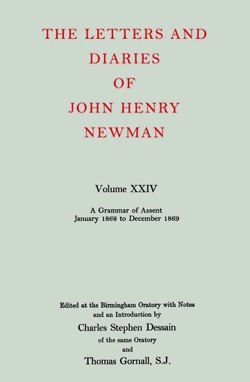 J. H. Newman, Charles Stephen Dessain, Thomas Gornall - The Letters and Diaries of John Henry Newman: Volume XXIV: A Grammar of Assent, January 1868 to December 1869, Inbunden