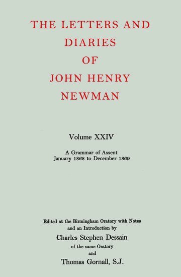 The Letters and Diaries of John Henry Newman: Volume XXIV: A Grammar of Assent, January 1868 to December 1869 1