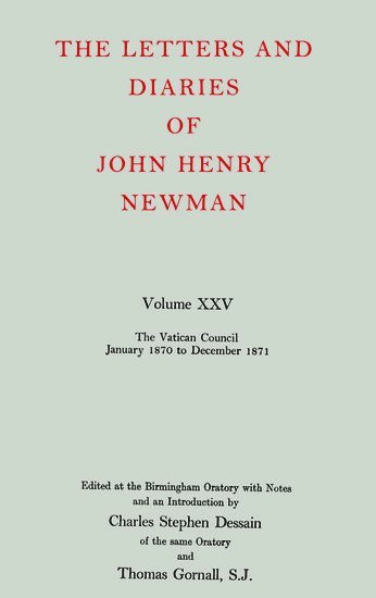 The Letters and Diaries of John Henry Newman: Volume XXV: The Vatican Council, January 1870 to December 1871 1