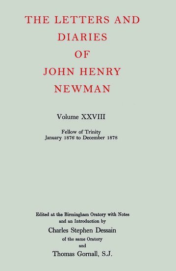 The Letters and Diaries of John Henry Newman: Volume XXVIII: Fellow of Trinity, January 1876 to December 1878 1