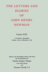 bokomslag The Letters and Diaries of John Henry Newman: Volume XXX: A Cardinal's Apostolate, October 1881 to December 1884