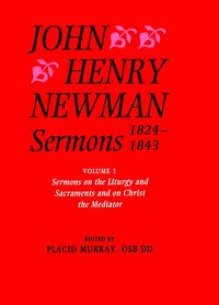 bokomslag John Henry Newman Sermons 1824-1843: Volume I: Sermons on the Liturgy and Sacraments and on Christ the Mediator
