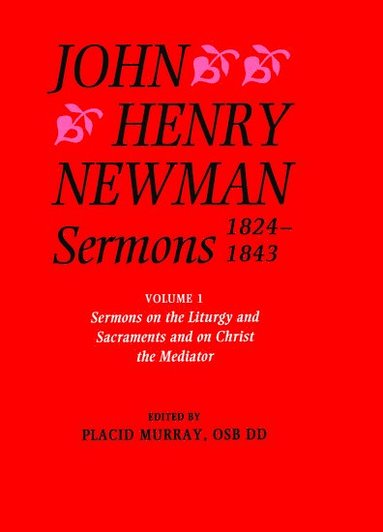 bokomslag John Henry Newman Sermons 1824-1843: Volume I: Sermons on the Liturgy and Sacraments and on Christ the Mediator