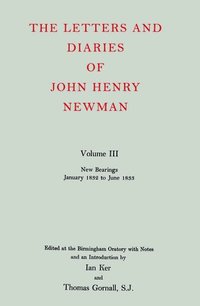 bokomslag The Letters and Diaries of John Henry Newman: Volume III: New Bearings, January 1832 to June 1833